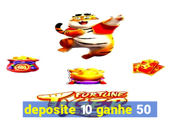 deposite 10 ganhe 50